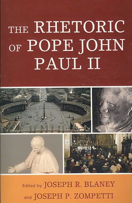 The Rhetoric of Pope John Paul II By Joseph R. Blaney 9780739121344