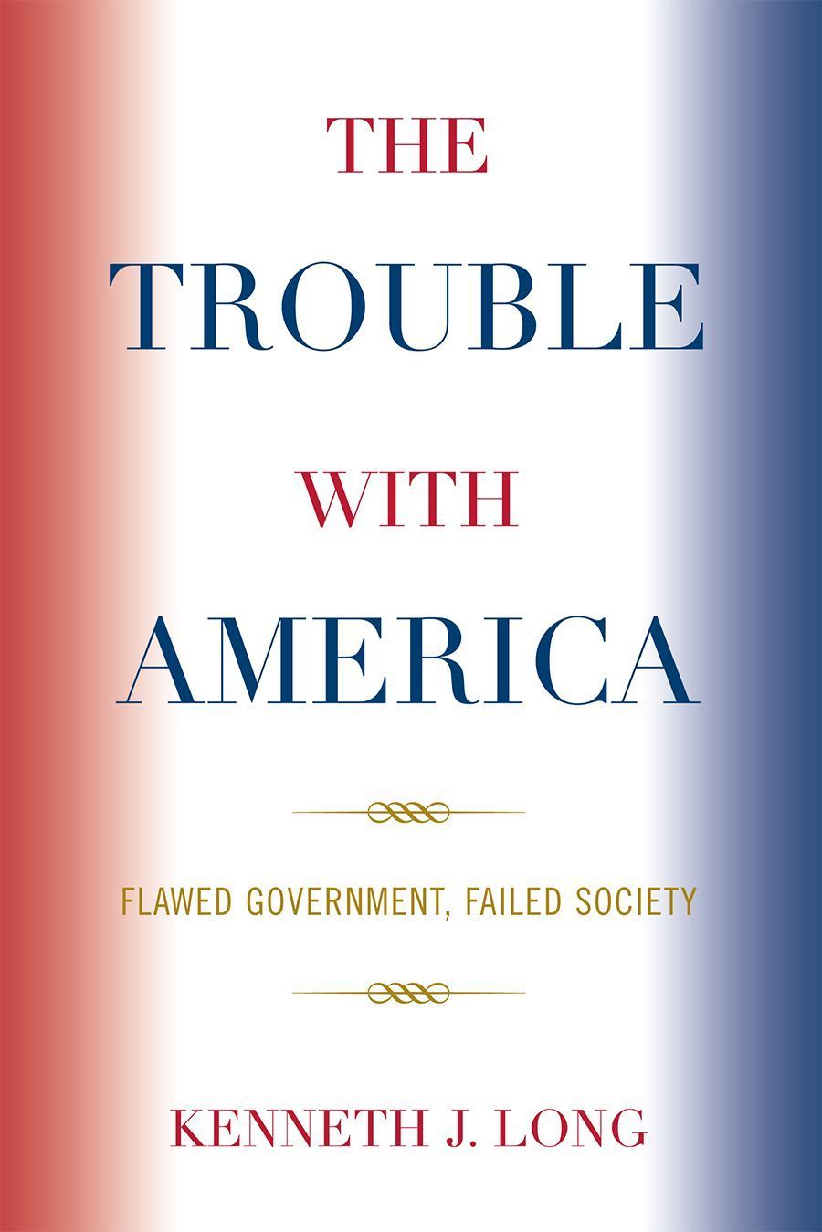 The Trouble with America By Kenneth J. Long 9780739128312 (Paperback)