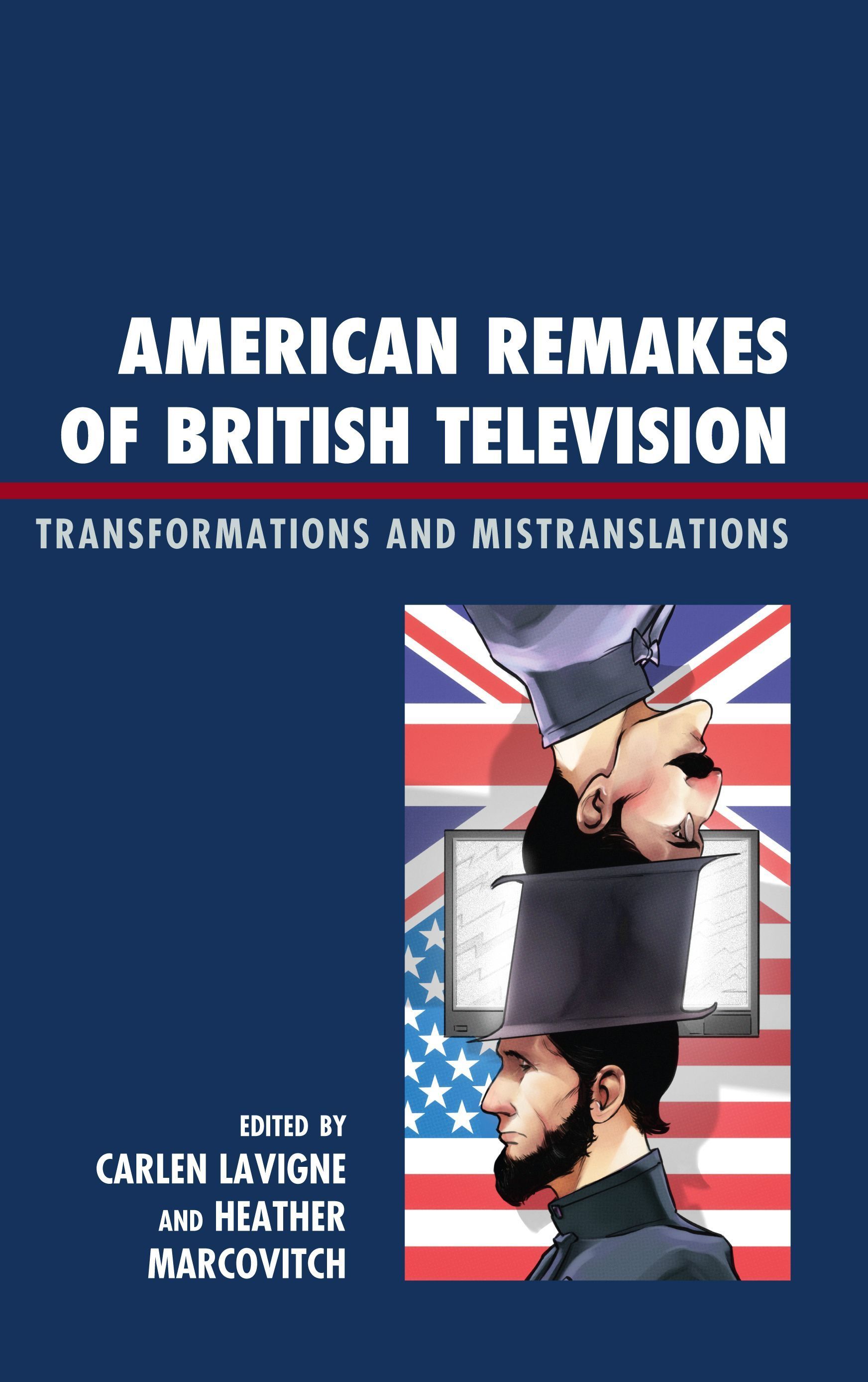 American Remakes of British Television By Carlen Lavigne 9780739146729