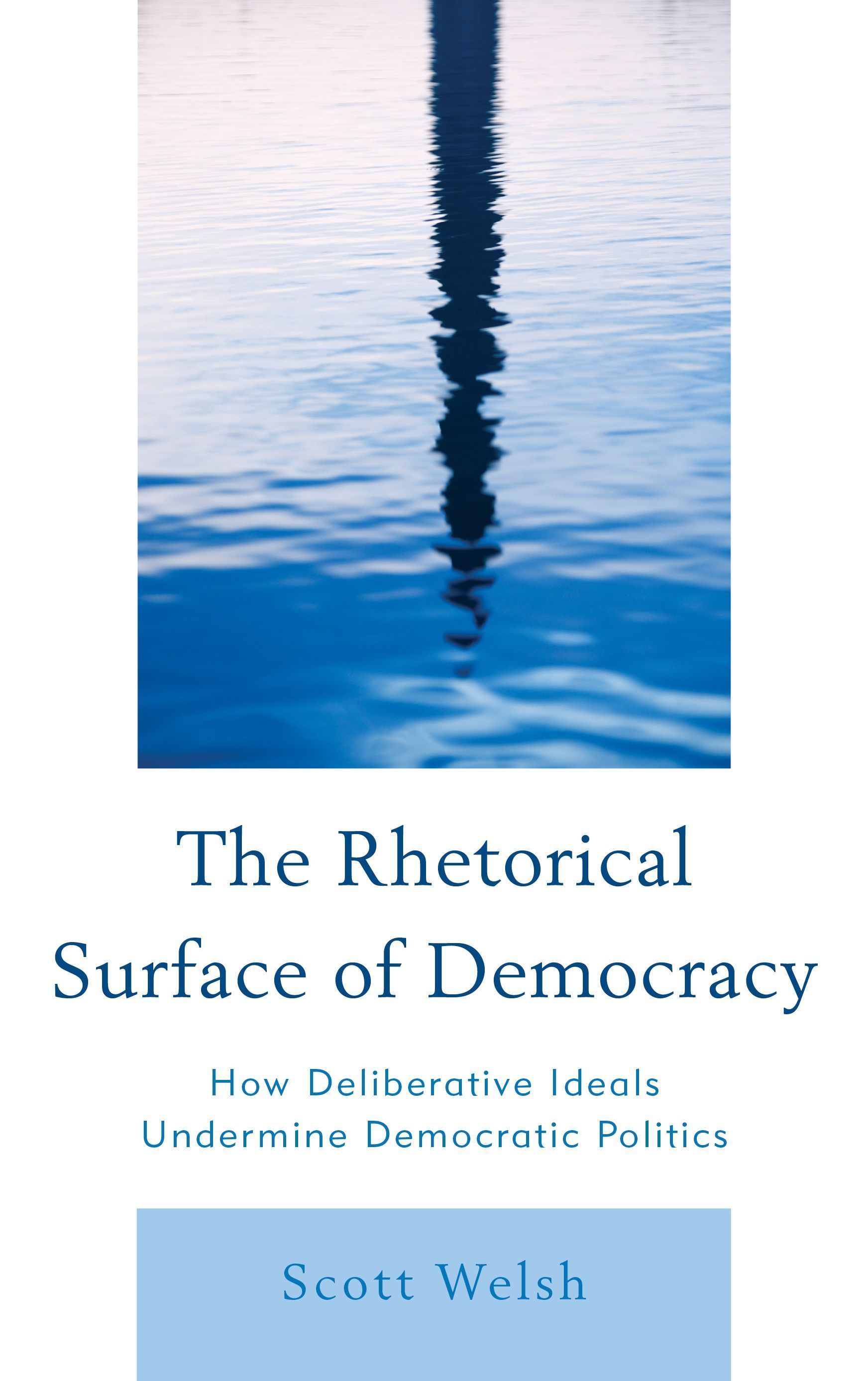 The Rhetorical Surface of Democracy By Scott Welsh 9780739150627