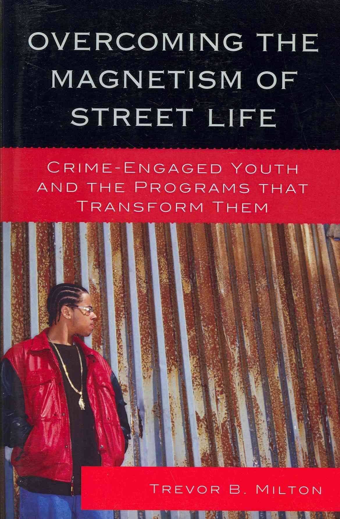 Overcoming the Magnetism of Street Life By Trevor Milton 9780739150849