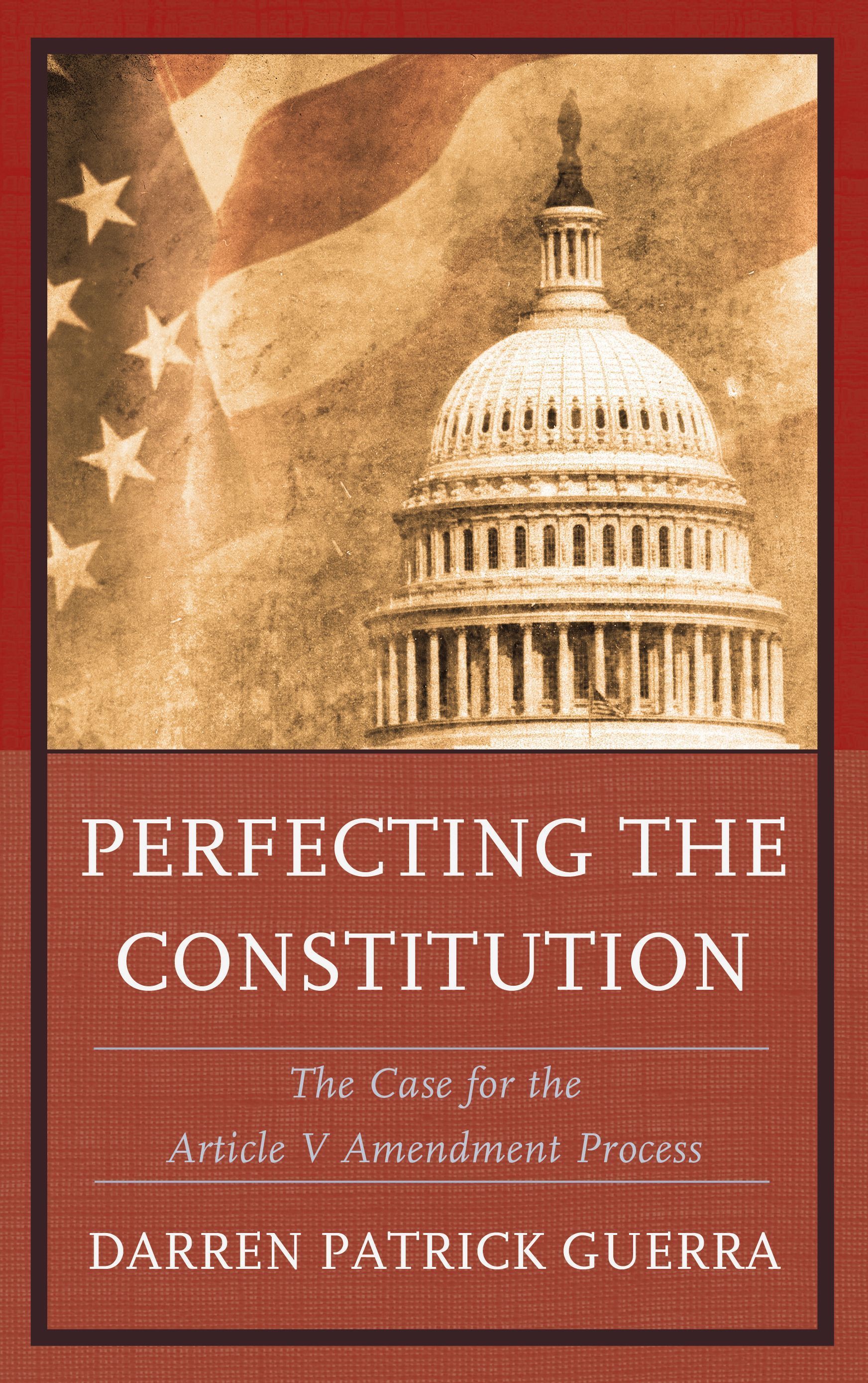 Perfecting the Constitution By Darren Patrick Guerra 9780739168387