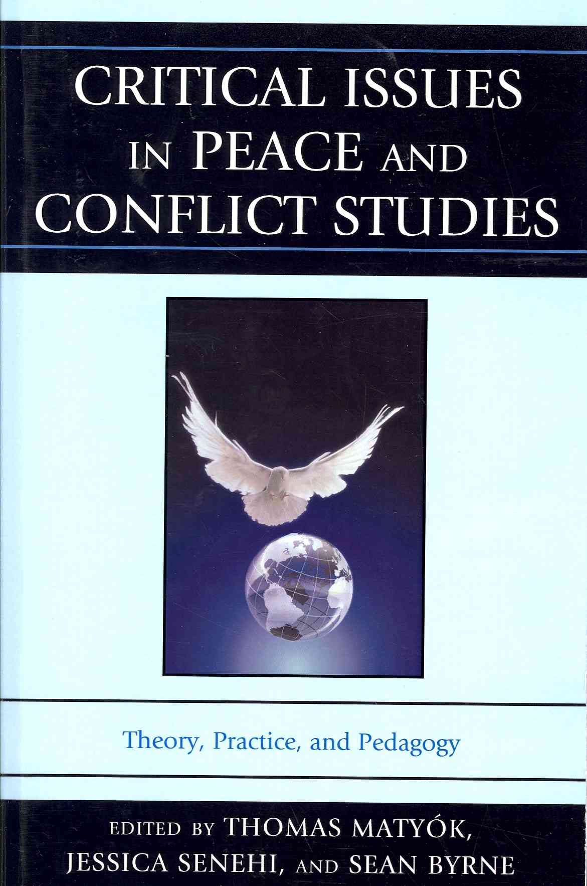 Critical Issues in Peace and Conflict Studies By Thomas Matyók
