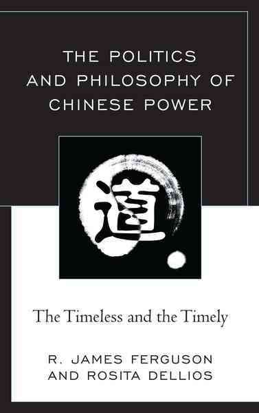 The Politics and Philosophy of Chinese Power By R. James Ferguson