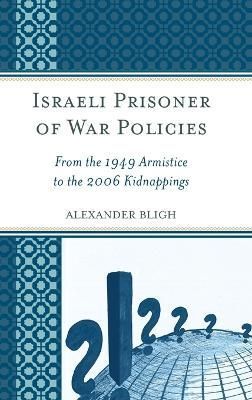 Israeli Prisoner of War Policies By Alexander Bligh 9780739194713