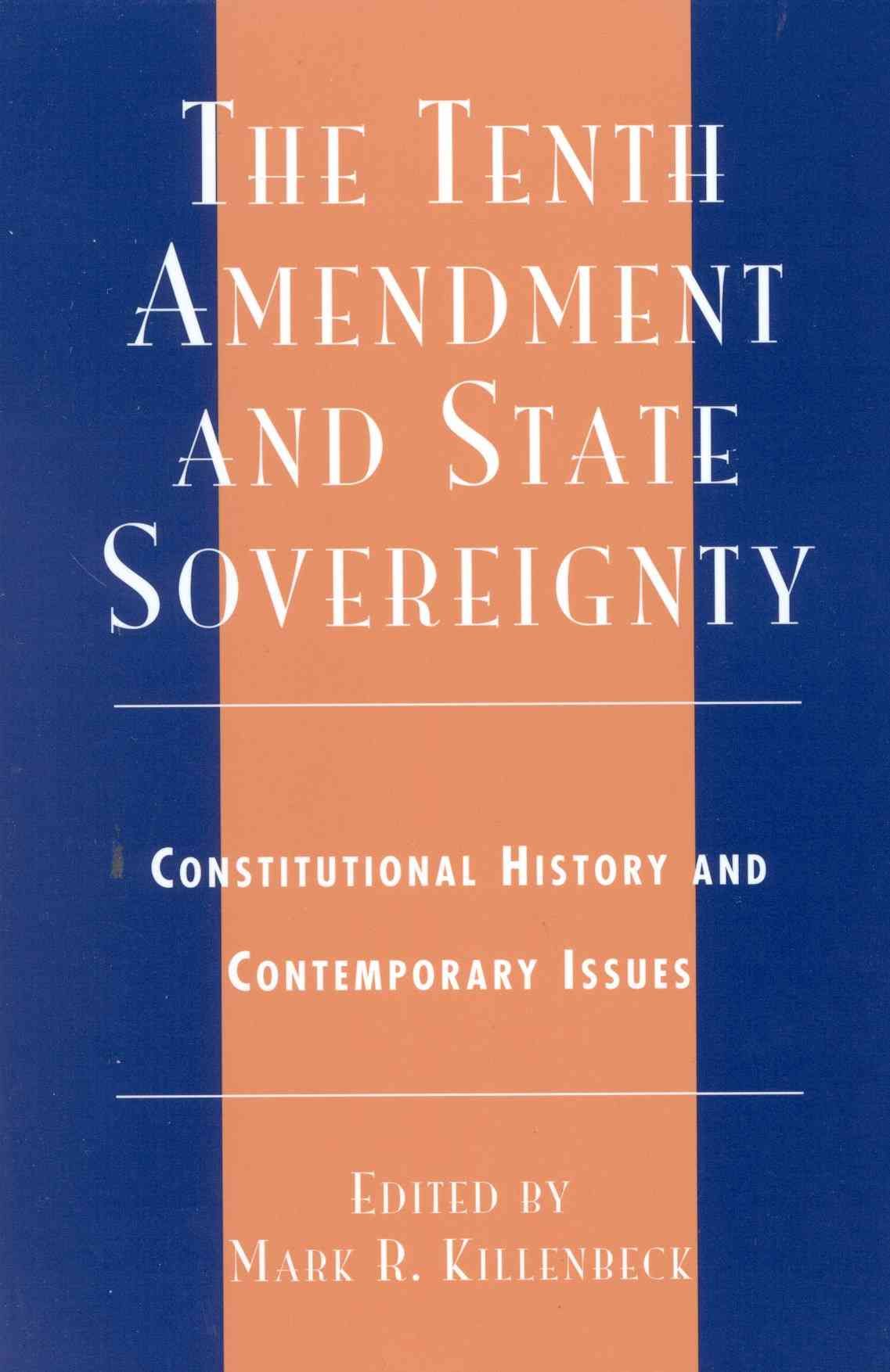 The Tenth Amendment and State Sovereignty By Mark R. Killenbeck
