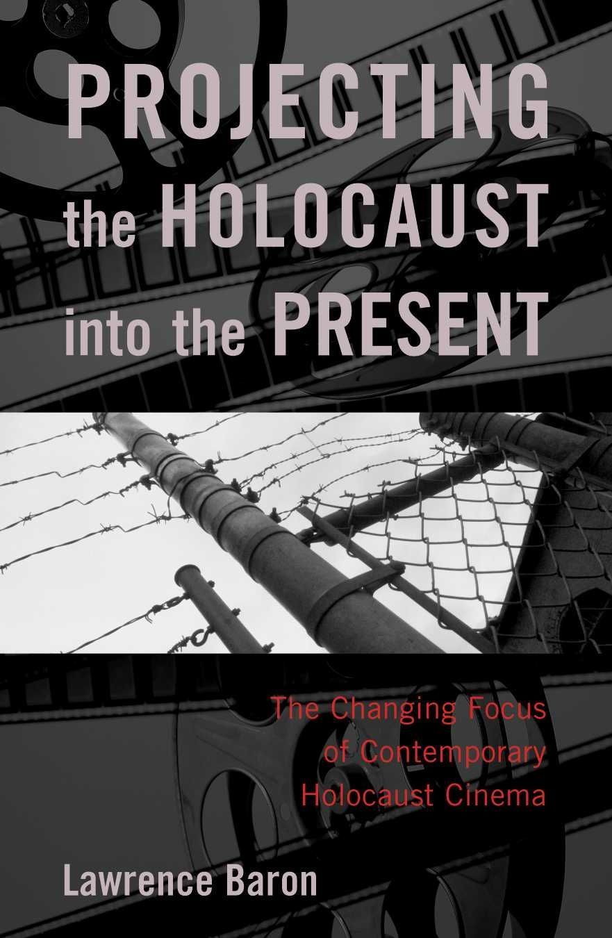 Projecting the Holocaust into the Present By Lawrence Baron (Hardback)