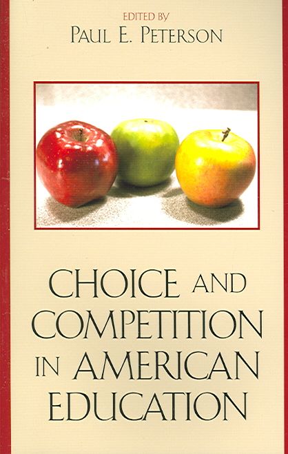 Choice and Competition in American Education By Paul E. Peterson