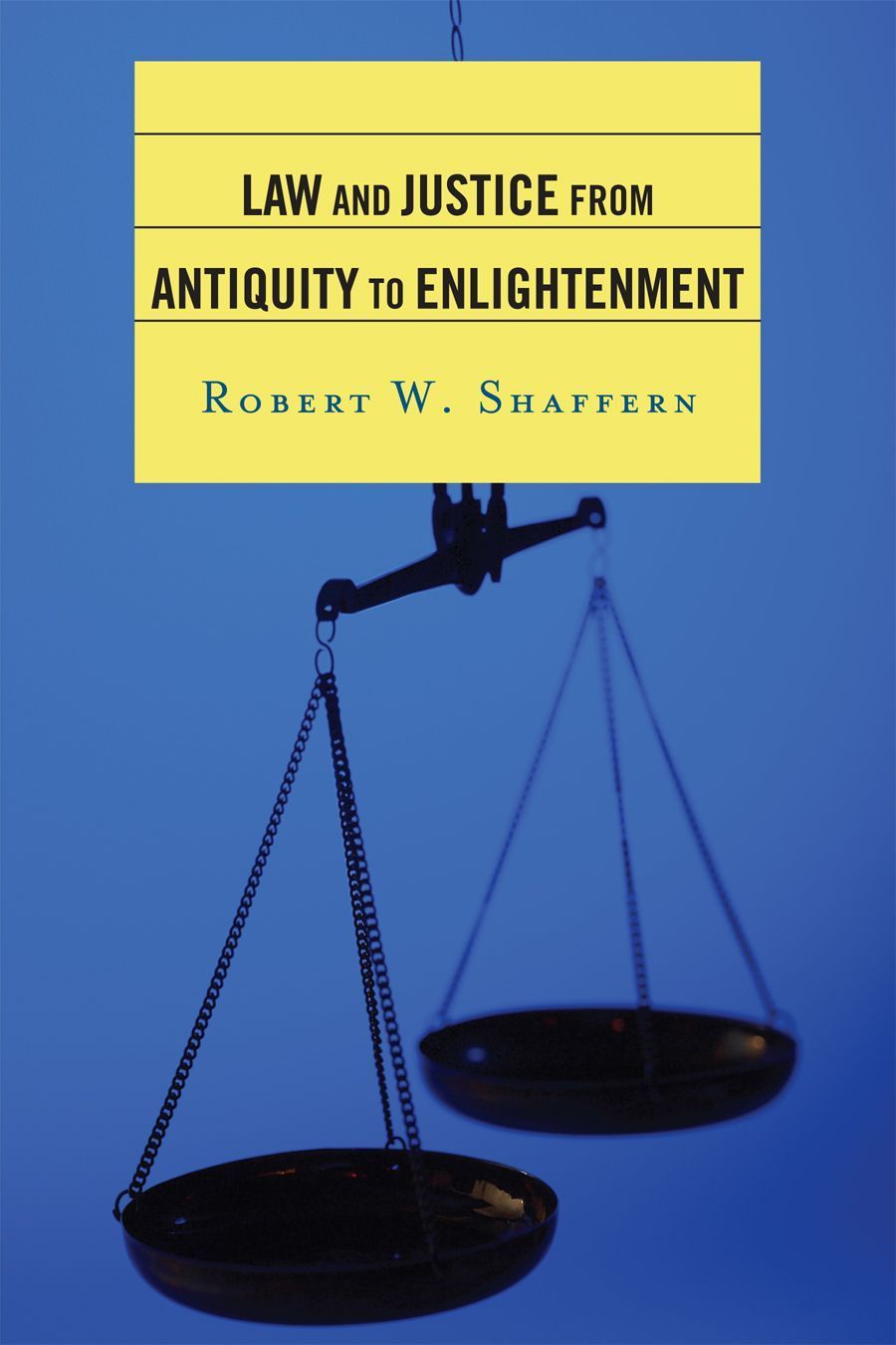 Law and Justice from Antiquity to Enlightenment By Robert W. Shaffern
