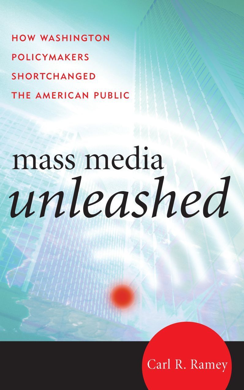 Mass Media Unleashed By Carl R. Ramey 9780742555709 (Paperback)