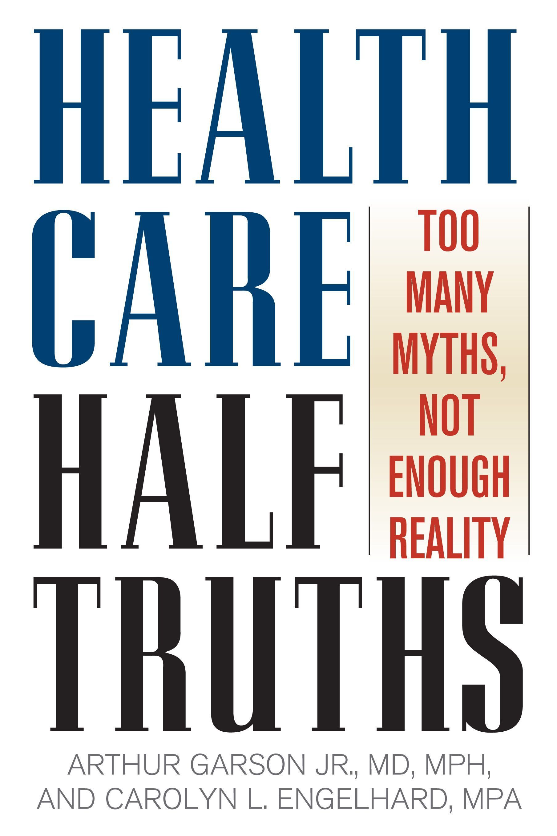 Health Care Half-Truths By Arthur Garson Jr. 9780742558304 (Paperback)