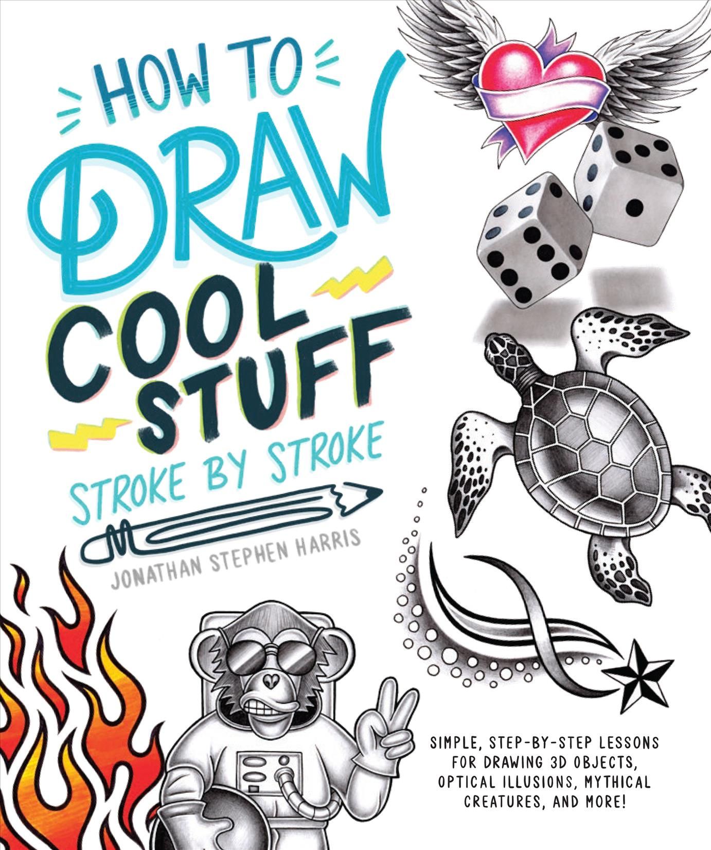 How to Draw Cool Stuff Stroke by Stroke By Jonathan Stephen Harris