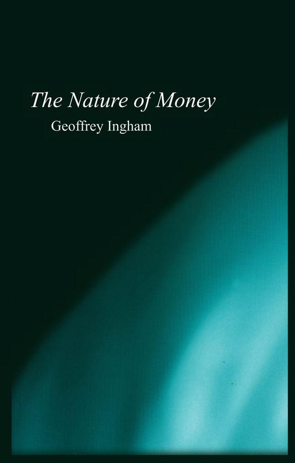 The Nature of Money By Geoffrey K. Ingham 9780745609973 (Paperback)