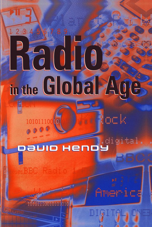 Radio in the Global Age By David Hendy 9780745620695 (Paperback)