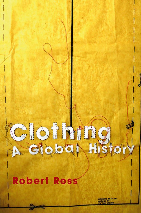 Clothing ? A Global History, or, the Imperialists? New Clothes