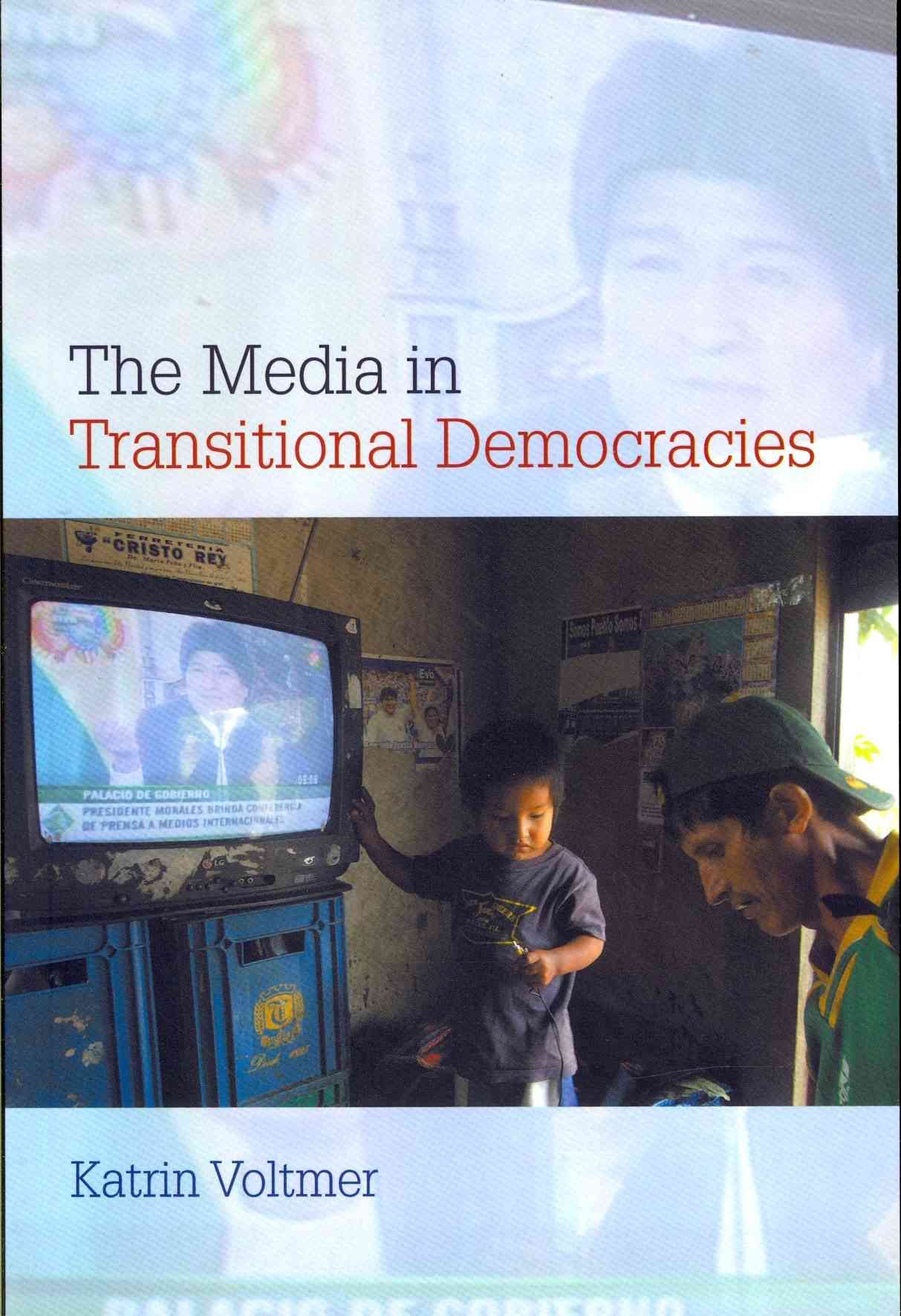 The Media in Transitional Democracies By Katrin Voltmer 9780745644592