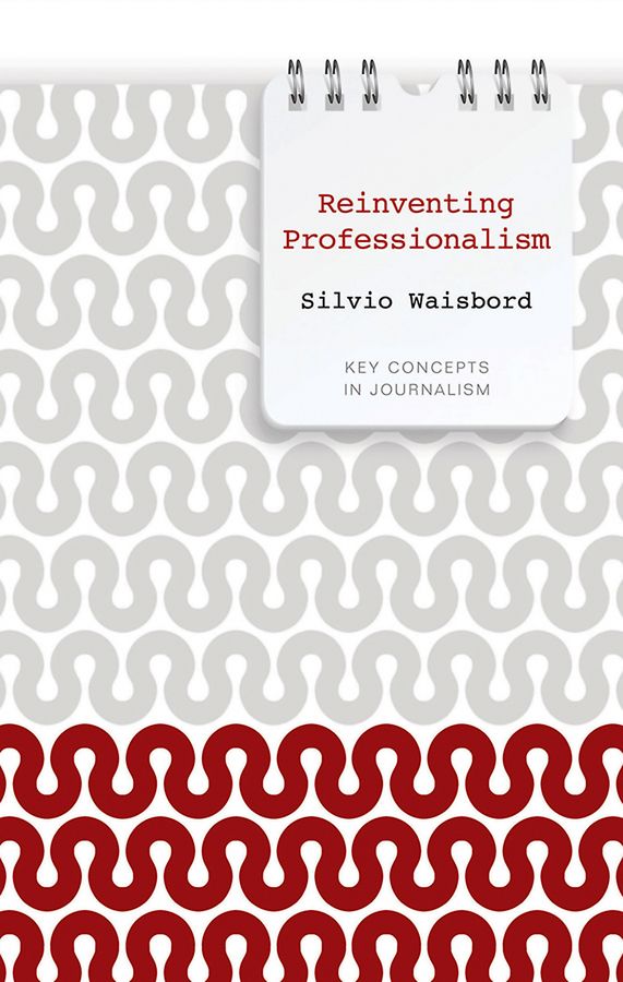 Reinventing Professionalism By Silvio Waisbord 9780745651927