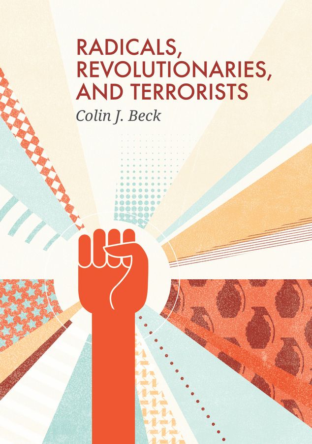 Radicals, Revolutionaries, and Terrorists By Colin J. Beck (Paperback)