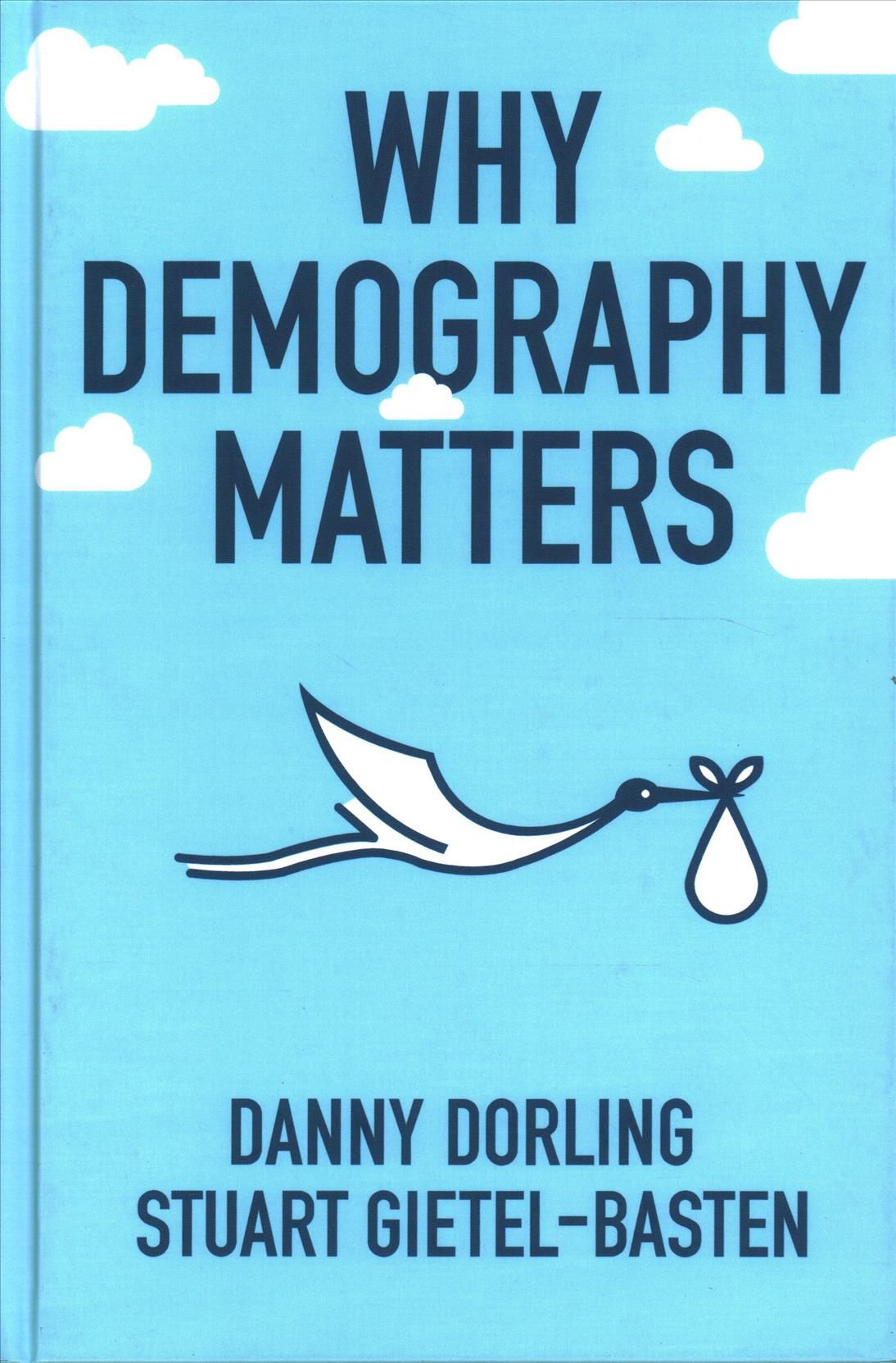 Why Demography Matters By Daniel Dorling, Stuart Gietel-Basten
