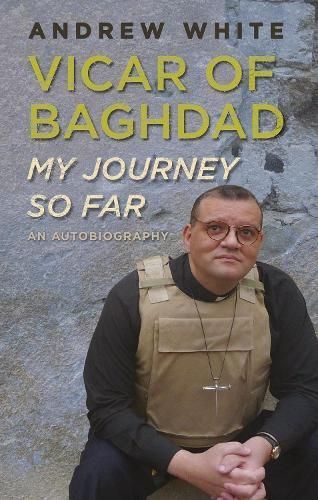 Vicar of Baghdad - My Journey So Far By Canon Andrew White (Paperback)
