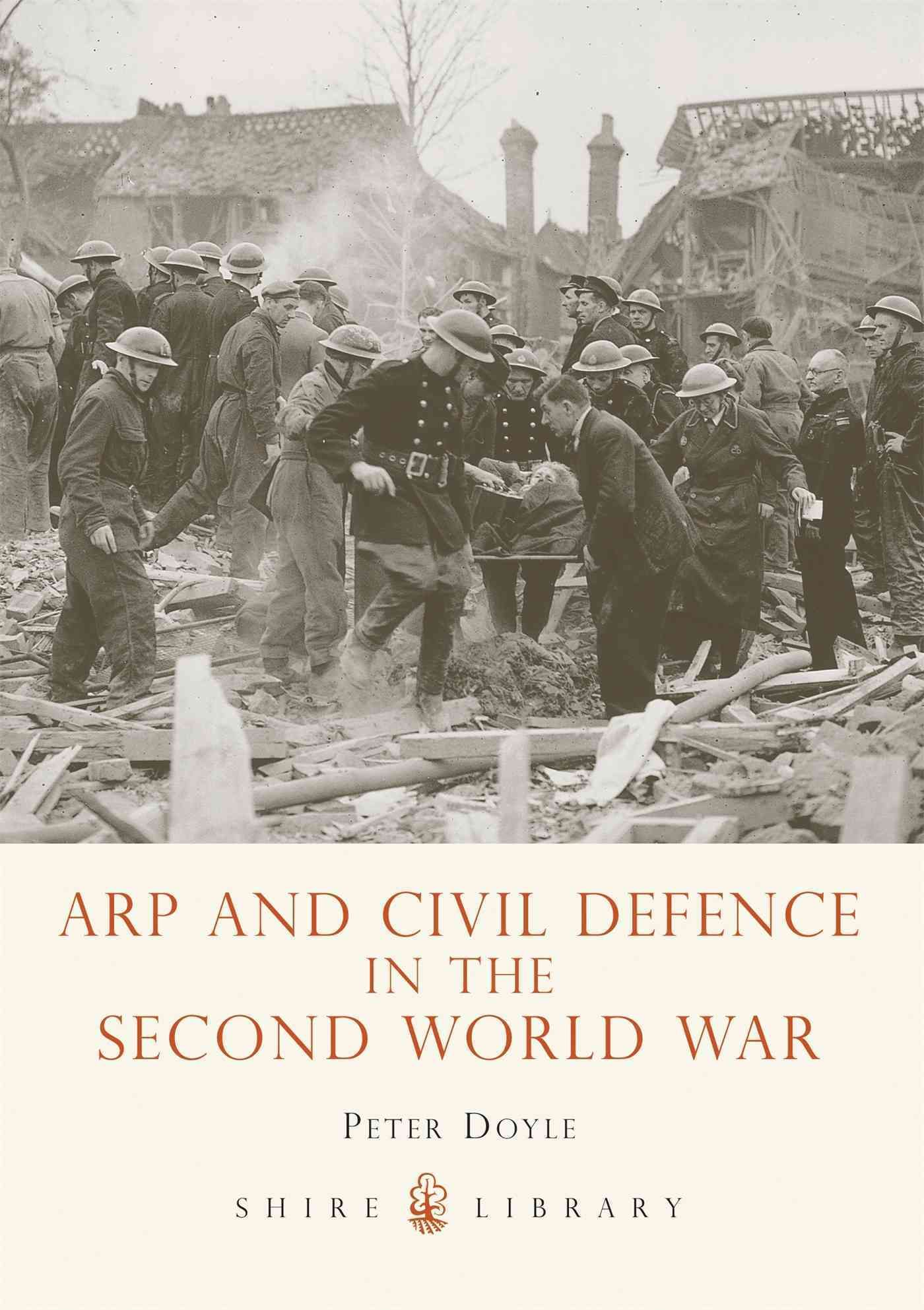 ARP and Civil Defence in the Second World War By Peter Doyle