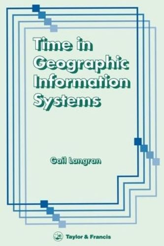 Time in Geographic Information Systems By Gail Langran 9780748400591