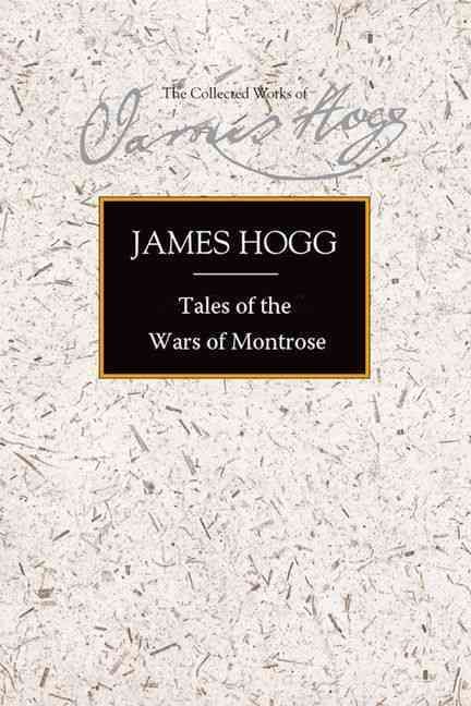 Tales of the Wars of Montrose By James Hogg, Gillian Hughes (Hardback)