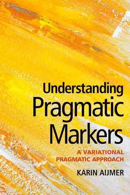 Understanding Pragmatic Markers in English By Karin Aijmer (Paperback)