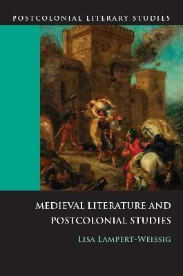 Medieval Literature and Postcolonial Studies By Lisa Lampert-Weissig