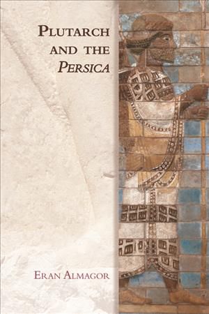 Plutarch and the Persica By Eran Almagor 9780748645558 (Hardback)