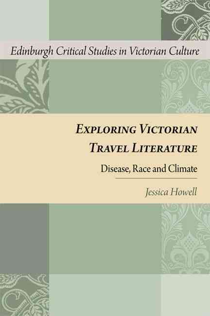 Exploring Victorian Travel Literature By Jessica Howell 9780748692958