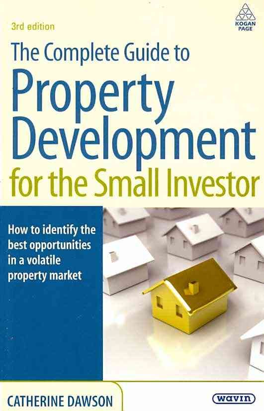 The Complete Guide to Property Development for the Small Investor