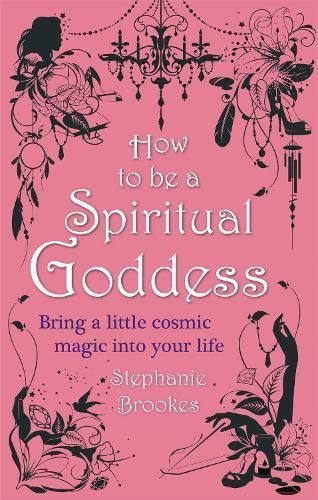 How to Be a Spiritual Goddess By Stephanie Brookes 9780749953010