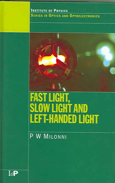 Fast Light, Slow Light and Left-Handed Light By Milonni, P.W.