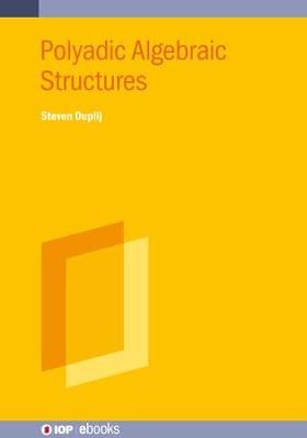 Polyadic Algebraic Structures By Duplij, Steven 9780750326469