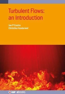 Turbulent Flows: an Introduction By Castro, Ian, P 9780750336178