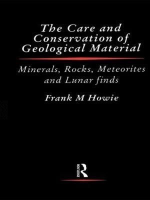 The Care and Conservation of Geological Material By F. Howie