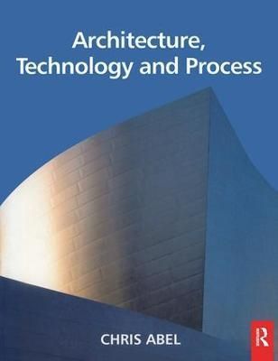 Architecture, Technology and Process By Abel, Chris 9780750637923