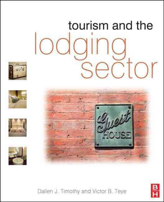Tourism and the Lodging Sector By Dallen J. Timothy, Victor B. Teye