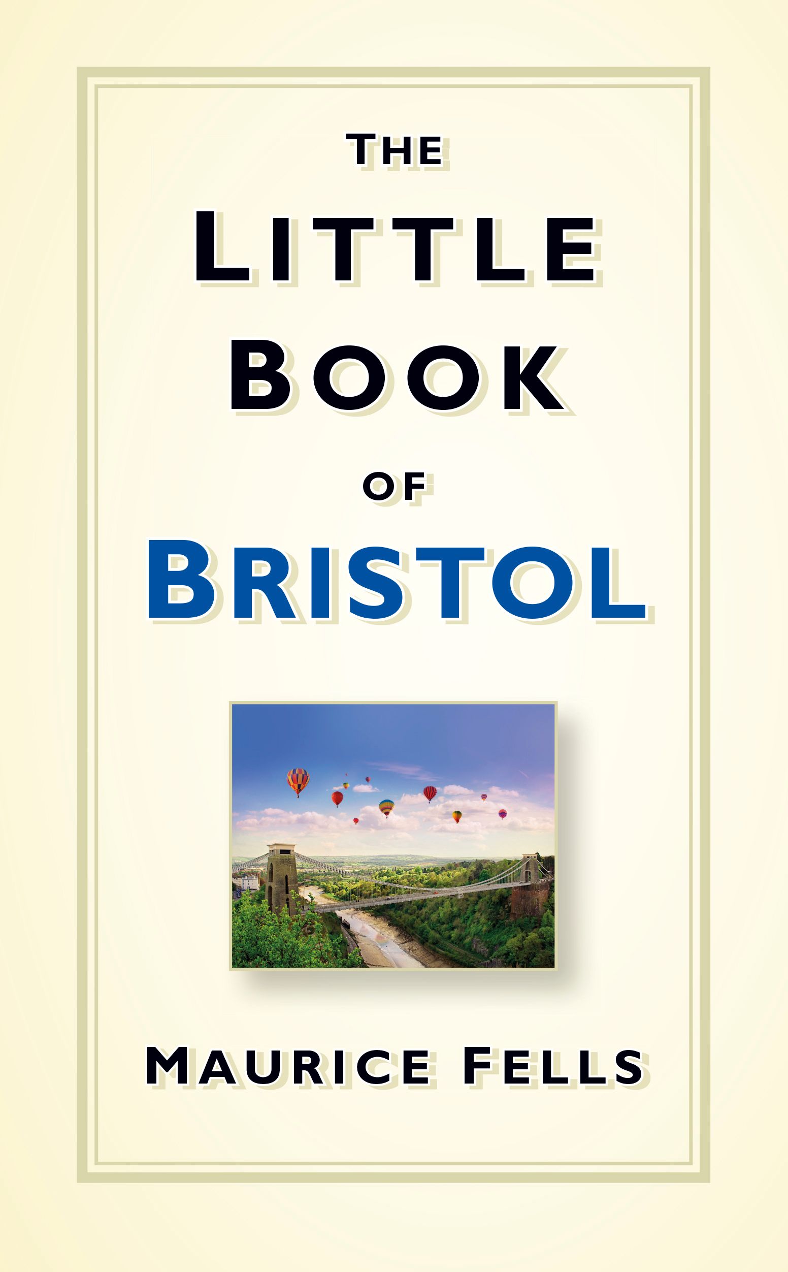The Little Book of Bristol By Maurice Fells 9780750961950 (Hardback)