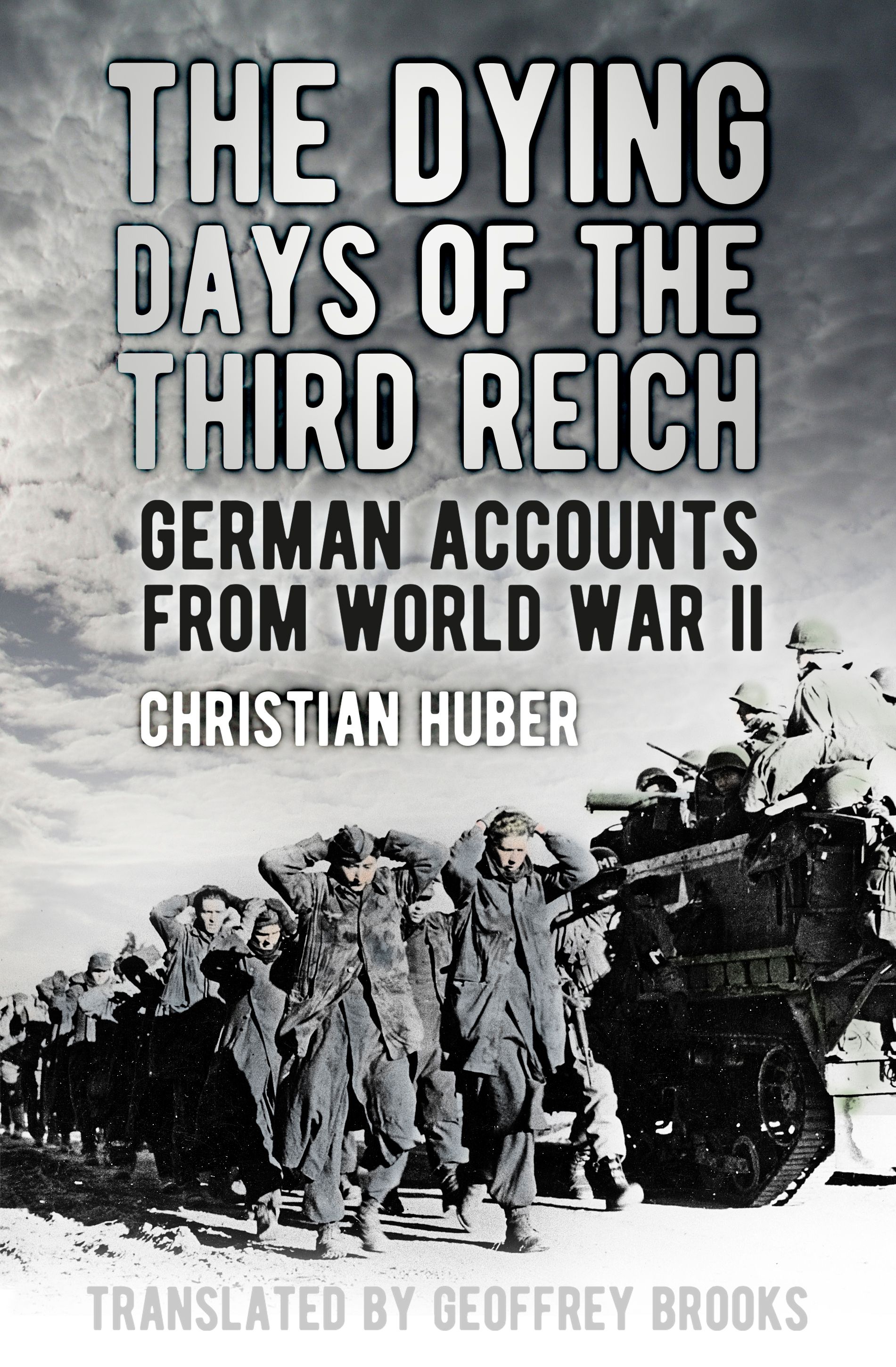 The Dying Days of the Third Reich By Christian Huber 9780750966979