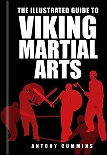 The Illustrated Guide to Viking Martial Arts By Antony Cummins