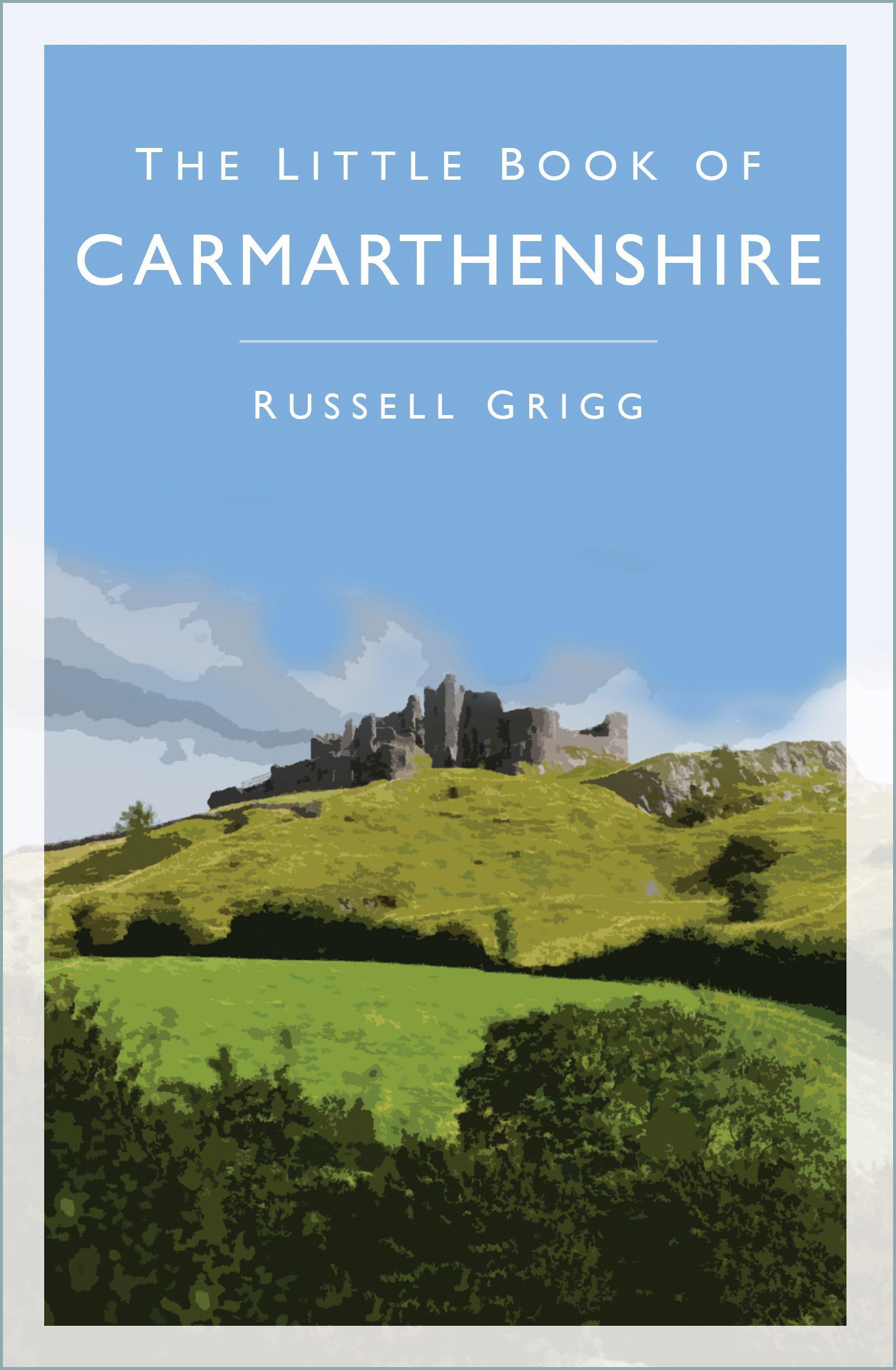 The Little Book of Carmarthenshire By Russell Grigg 9780750998734