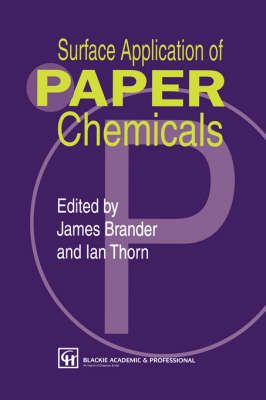 Surface Application of Paper Chemicals By Ian Thorn, James Brander