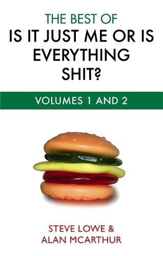 The Best Of Is It Just Me Or Is Everything Shit? By Steve Lowe