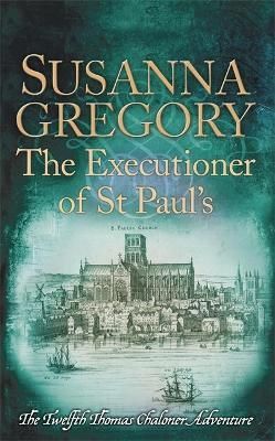 The Executioner of St Paul's By Susanna Gregory 9780751552843