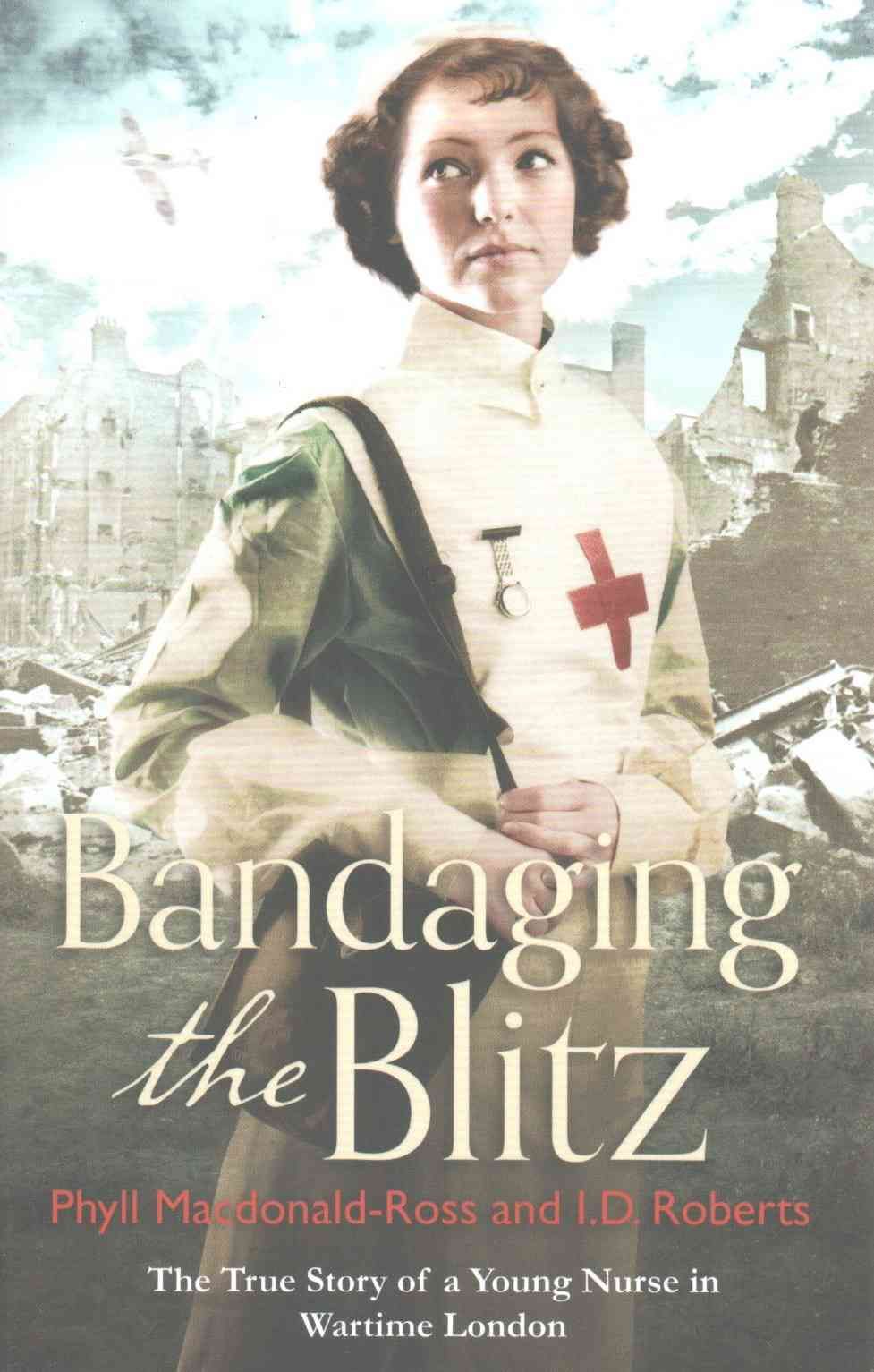 Bandaging the Blitz By Mrs Phyll Macdonald Ross 9780751559910