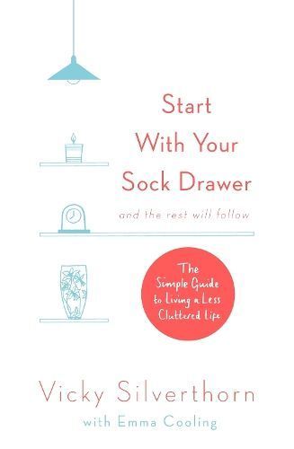 Start With Your Sock Drawer and the Rest Will Follow 9780751566079