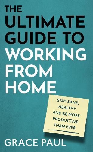 The Ultimate Guide to Working from Home By Grace Paul 9780751581508