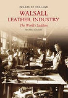 Walsall Leather Industry By Mike Glasson 9780752427935 (Paperback)